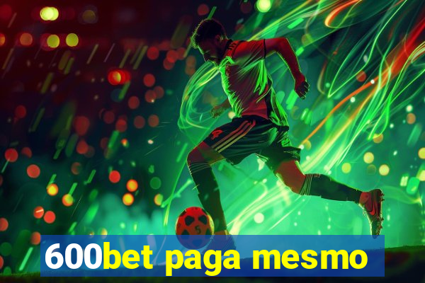 600bet paga mesmo